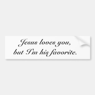 Jesus loves you I'm his favourite Bumper Sticker