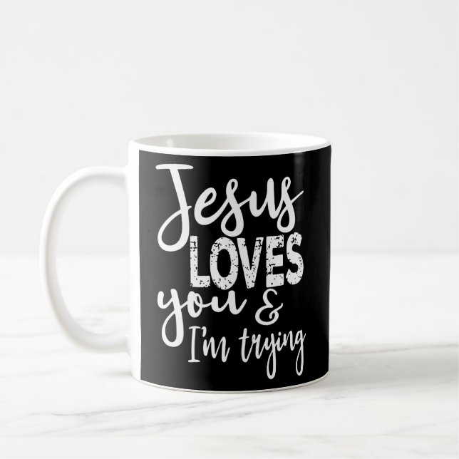 Jesus Loves You I'M Trying Coffee Mug (Left)