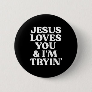 Jesus Loves You I'm Trying Design 6 Cm Round Badge