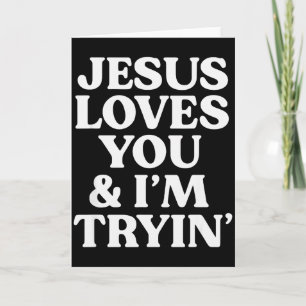 Jesus Loves You Im Trying Design Card