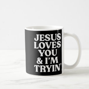 Jesus Loves You Im Trying Design Coffee Mug