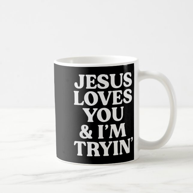 Jesus Loves You Im Trying Design  Coffee Mug (Right)