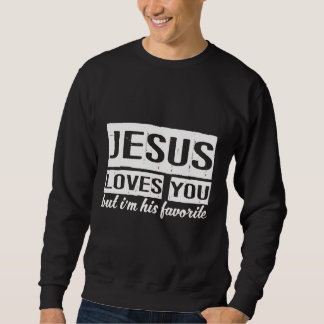 Jesus loves you T-Shirt Sweatshirt