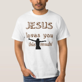 Jesus Loves You This Much T-Shirt