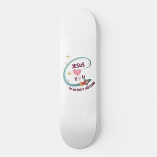 Jesus loves You to Infinity &Beyond Skateboard