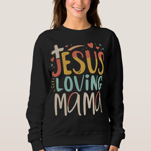 Jesus Loving Mama Sweatshirt (Front)