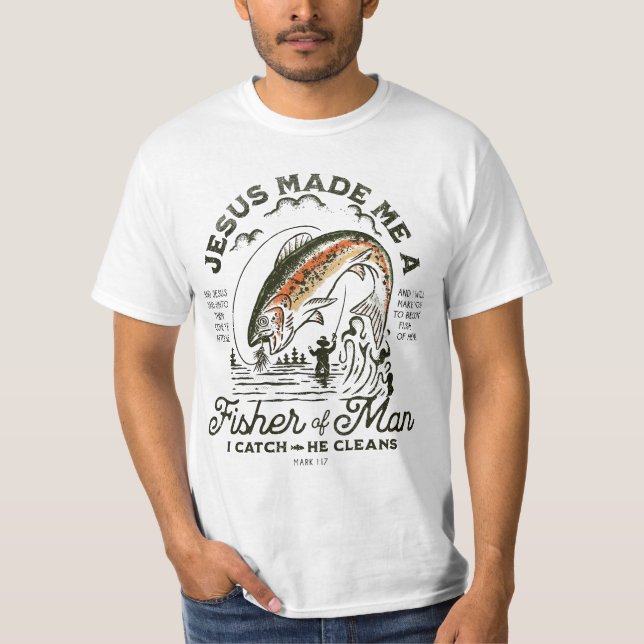 Jesus Made Me A Fisher Of Man I Catch He Cleans  T-Shirt (Front)
