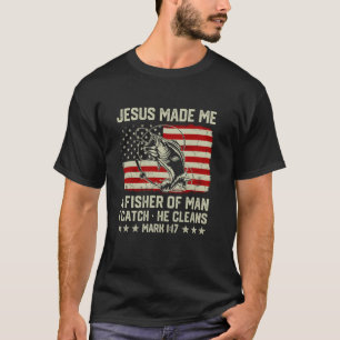 Jesus Made Me A Fisher Of Man US Flag Christian Fi T-Shirt