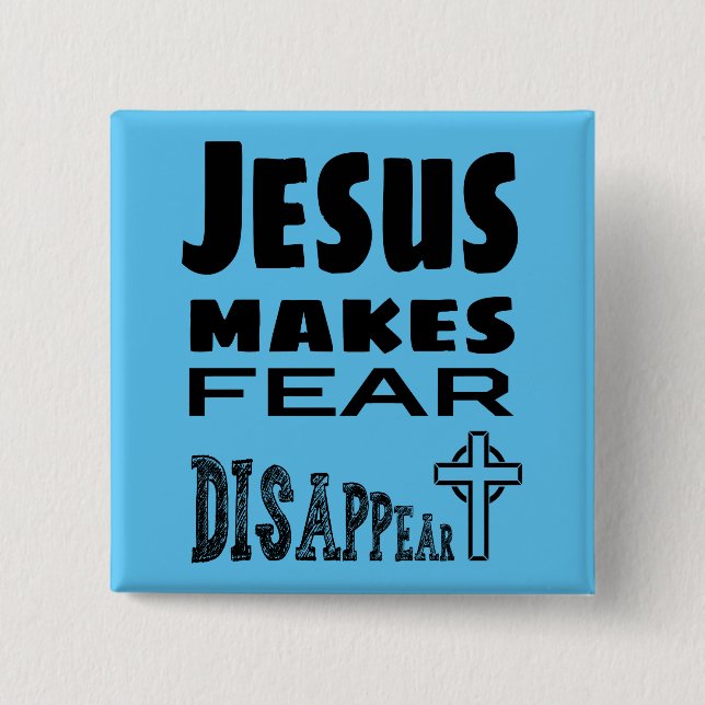 Jesus Makes Fear Disappear  15 Cm Square Badge (Front)