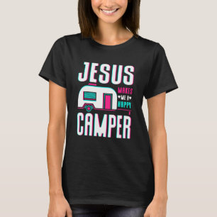 Jesus Makes Me A Happy Camper T-Shirt