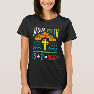 Jesus math 2 fishes 5 breads feeds the 5000 bible T-Shirt