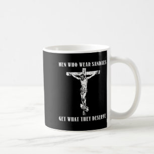 Jesus Men Who Wear Sandals Get What They Deserve  Coffee Mug