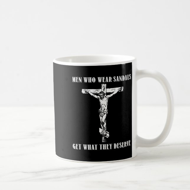 Jesus Men Who Wear Sandals Get What They Deserve  Coffee Mug (Right)