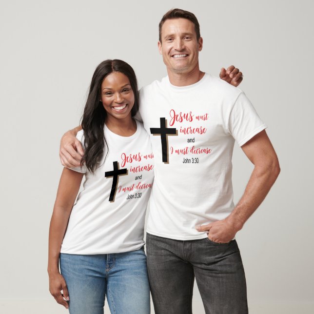 “Jesus Must Increase” Christian Scripture Shirt  (Unisex)