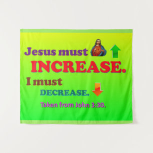 Jesus Must Increase! I Must Decrease! Tapestry