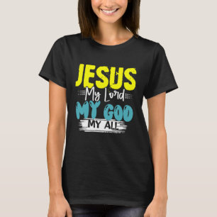 JESUS, MY LORD, MY GOD, MY ALL T-Shirt