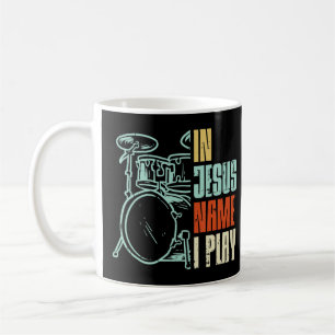 Jesus Name I Play Drums God Drumming Music Christi Coffee Mug