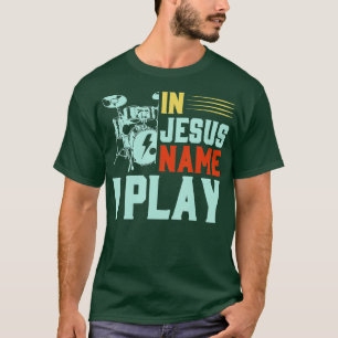 Jesus Name I Play Drums Sticks Religious Christian T-Shirt