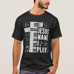 Jesus Name I Play Piano Keyboard Christian T-Shirt