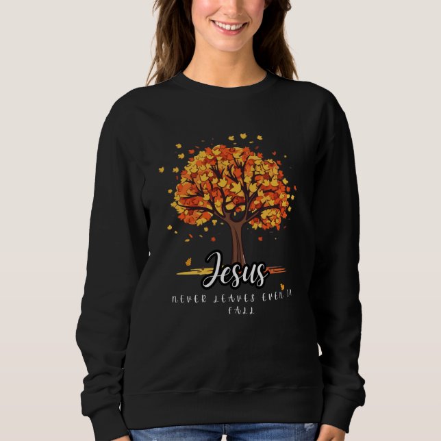 Jesus Never Leaves Sweatshirt-Autumn tee (Front)