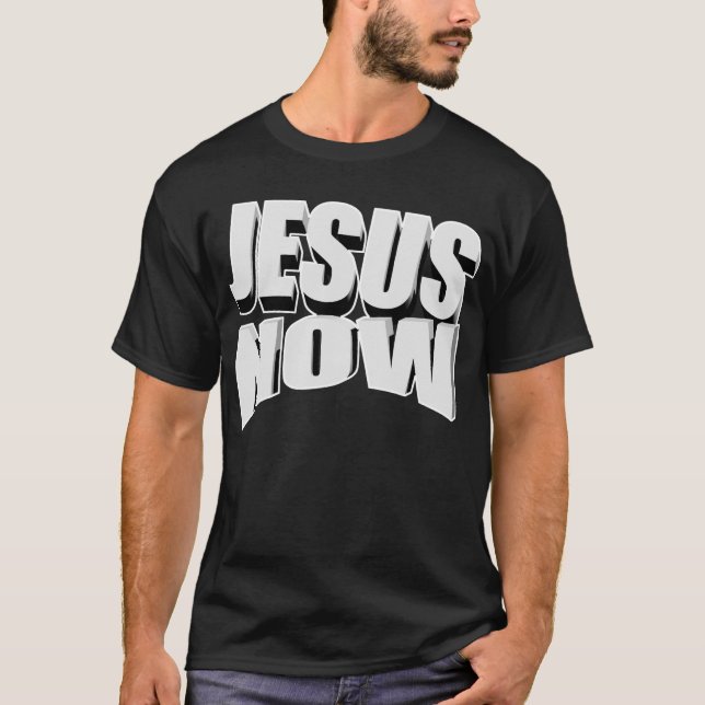 Jesus Now 3Dc T-Shirt (Front)