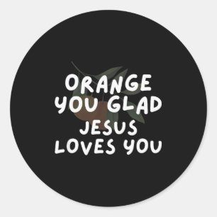 Jesus Orange You Glad Jesus Loves Christian Pun Ap Classic Round Sticker