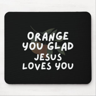 Jesus Orange You Glad Jesus Loves Christian Pun Ap Mouse Pad