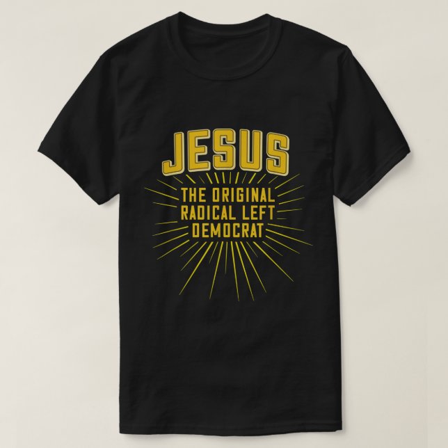 Jesus Original Radical Left Democrat T-Shirt (Design Front)