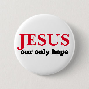Jesus Our ONLY Hope Presidential 6 Cm Round Badge