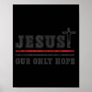 Jesus Our Only Hope Religious Apparel Gift Poster
