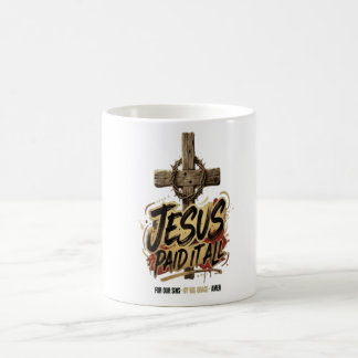 Jesus paid it all – Christian Coffee Mug