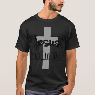 Jesus Paid It All Cross Christian Faith God Men W T-Shirt