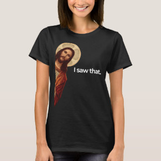 Jesus Peeking I saw that Funny Christian Meme T-Shirt