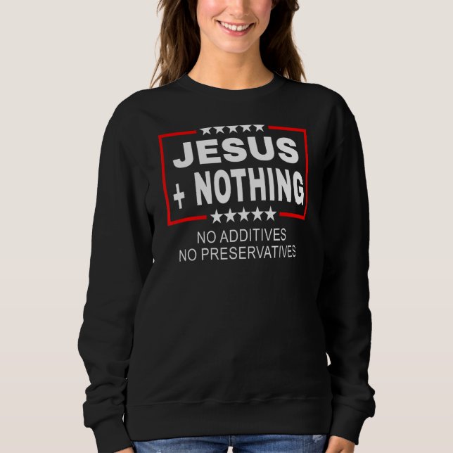 Jesus Plus Nothing Anti Woke Sweatshirt (Front)