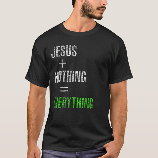Jesus Plus Nothing Equals Everything T-Shirt (Front)