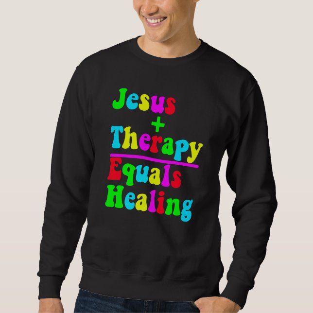 Jesus Plus Therapy Equals Healing Christian Neurod Sweatshirt (Front)