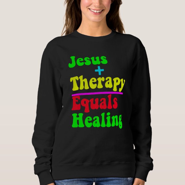 Jesus Plus Therapy Equals Healing Christian Neurod Sweatshirt (Front)