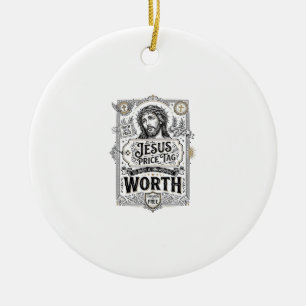 Jesus Price Tag Worth Jesus Price Tag Worth Christ Ceramic Ornament