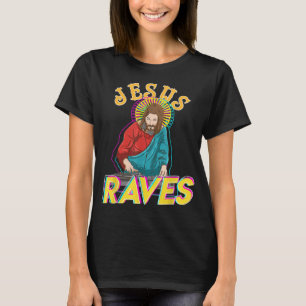 Jesus Raves Funny EDM Music Festival Party Christi T-Shirt