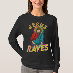 Jesus Raves Funny EDM Music Festival Party Christi T-Shirt