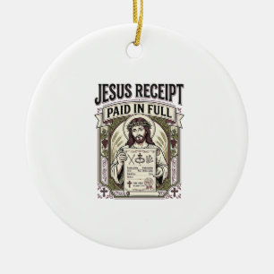 Jesus Receipt Paid In Full Jesus Receipt Paid In C Ceramic Ornament