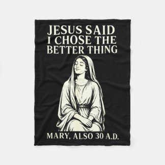 Jesus Said Chose The Better Thing Mary Also 30 Ad Fleece Blanket