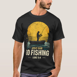 Jesus Said Go Fishing Bible Verse Fisherman Christ T-Shirt