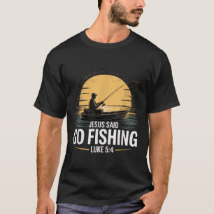 Jesus Said Go Fishing Christian Fisherman Bible Ve T-Shirt