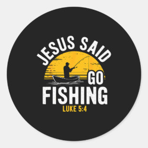 Jesus Said Go Fishing Luke 5-4 Christian Fisherman Classic Round Sticker