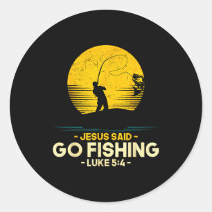 Jesus Said Go Fishing Luke 5_4 Christian Fishermen Classic Round Sticker