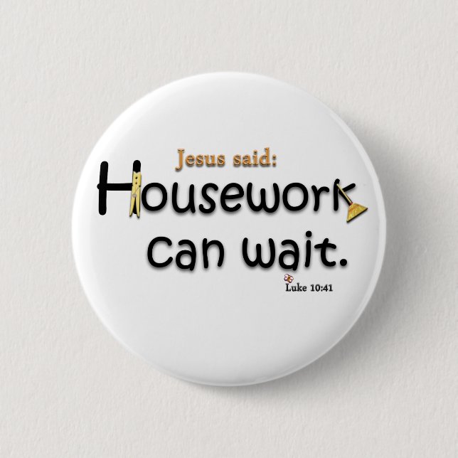 Jesus Said Housework Can Wait 6 Cm Round Badge (Front)