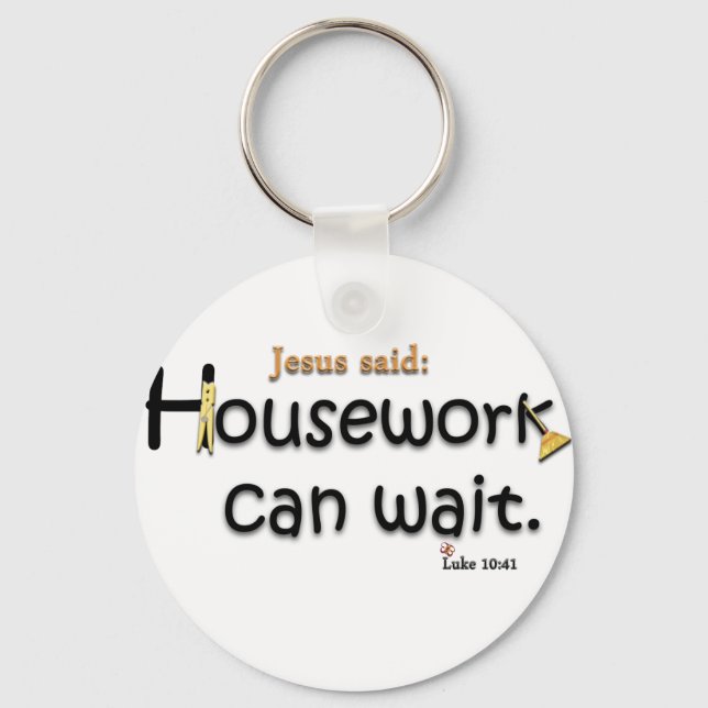 Jesus Said Housework Can Wait Key Ring (Front)