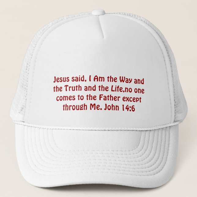 Jesus said, I Am the Way and the Truth and the ... Trucker Hat (Front)