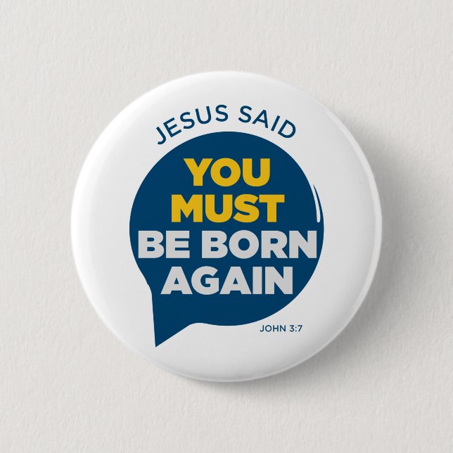 Jesus Said You Must Be Born Again 6 Cm Round Badge (Front)